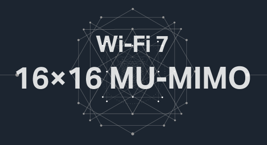 What is 16×16 MU-MIMO? An Intro to WiFi 7’s Key Tech